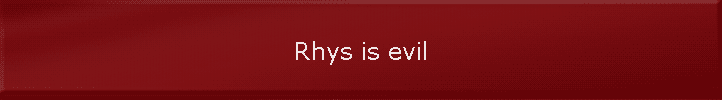 Rhys is evil