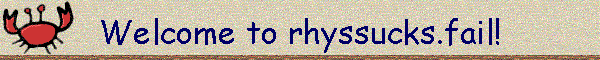 Welcome to rhyssucks.fail!