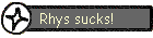 Rhys sucks!